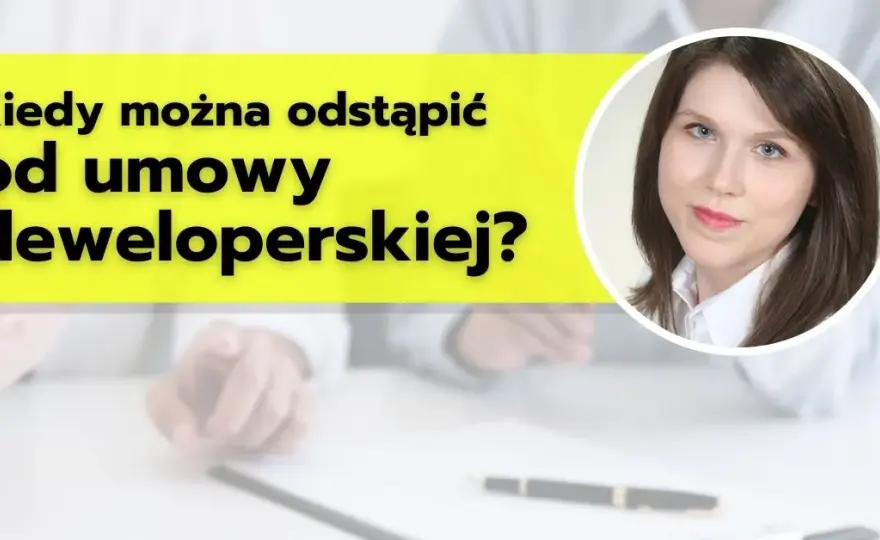 Deweloper może odstąpić od umowy? Poznaj swoje prawa i zabezpieczenia